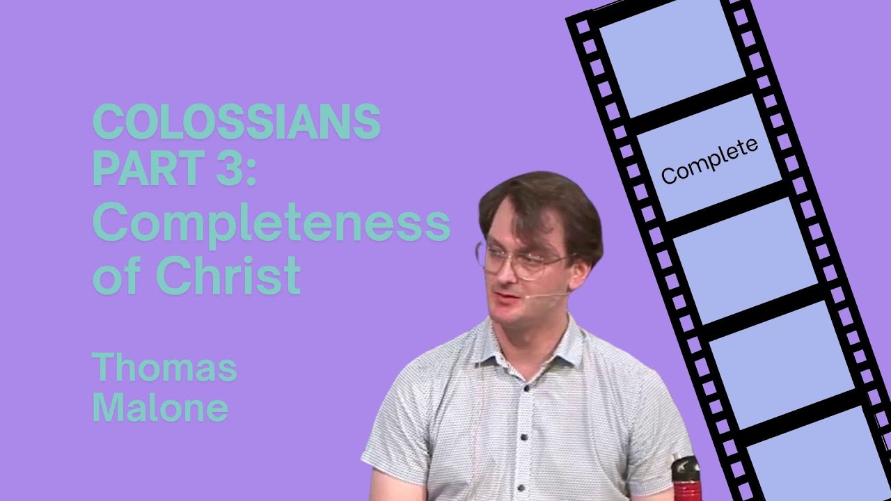 Christ in Colossians part3: Completeness of Christ | Thomas Malone