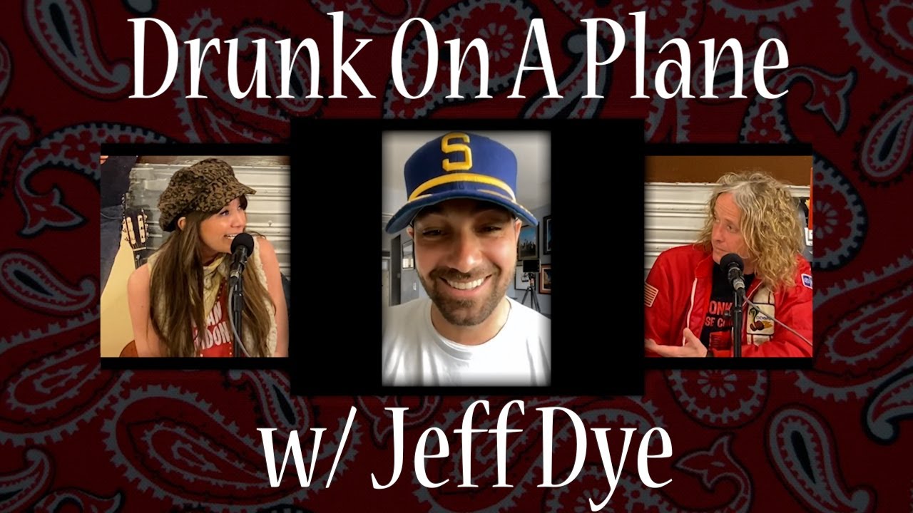 Drunk On A Plane w/ Jeff Dye- episode #91
