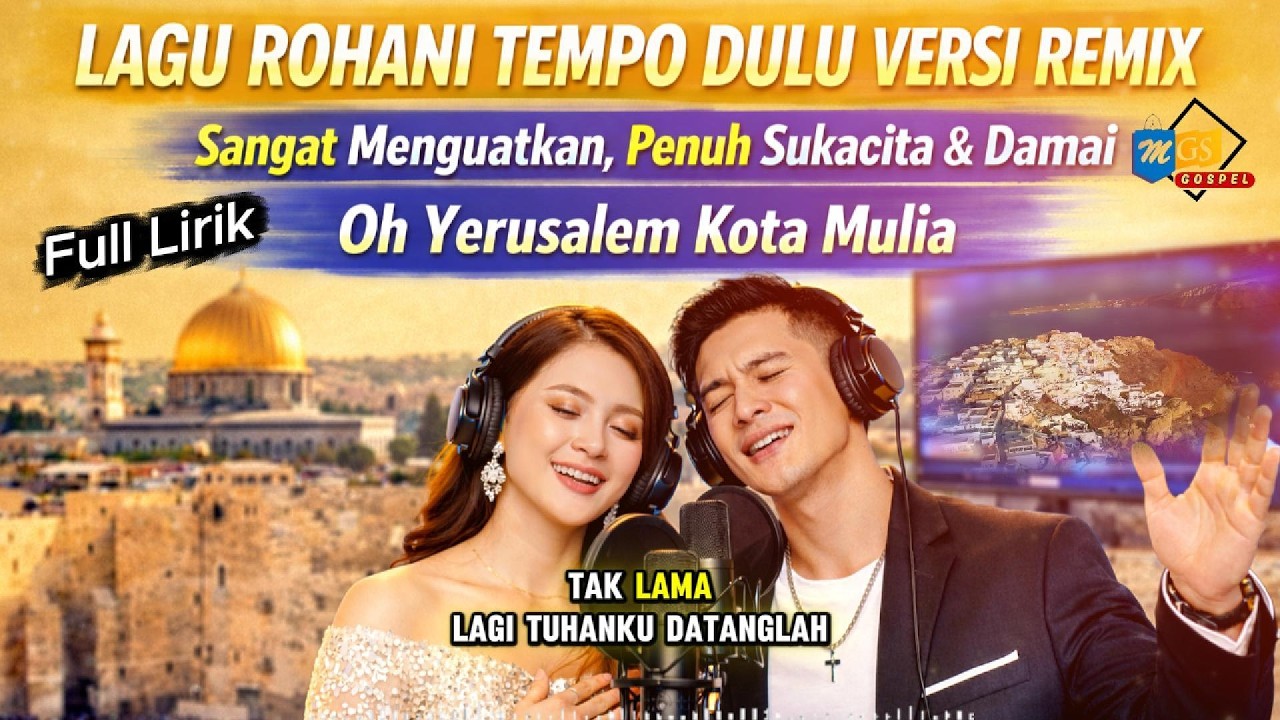 Oh Yerusalem Kota Mulia | Lagu Rohani Remix Tempo Dulu | Sangat Menguatkan, Penuh Sukacita & Damai