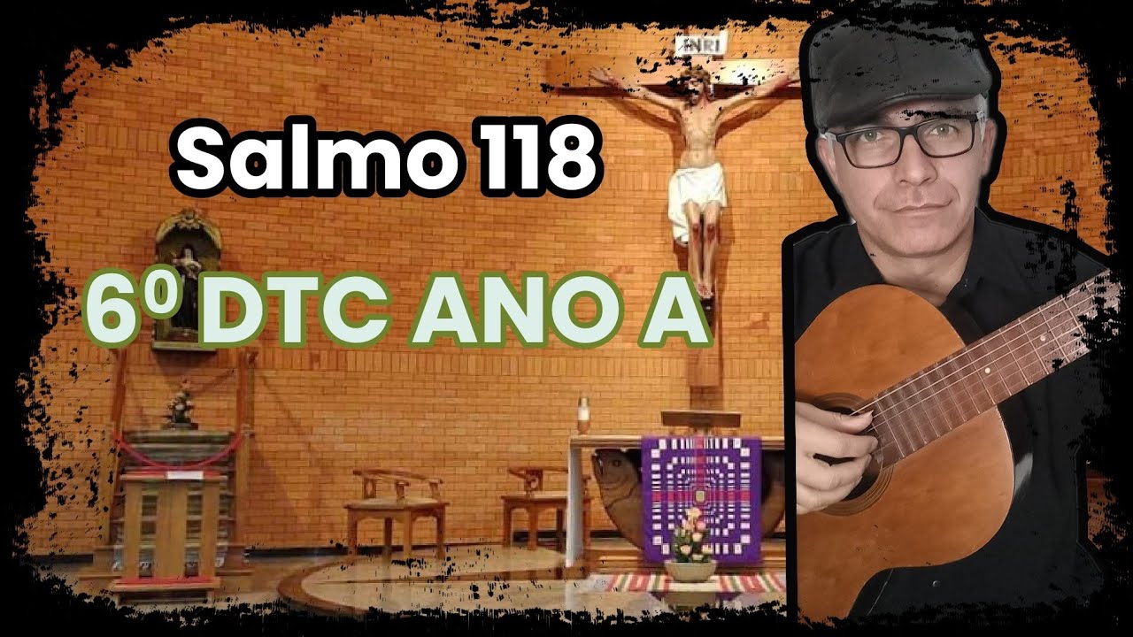 SALMO 118 ( FELIZ O HOMEM SEM PECADO EM SEU CAMINHO...) 6⁰ DTC ANO A