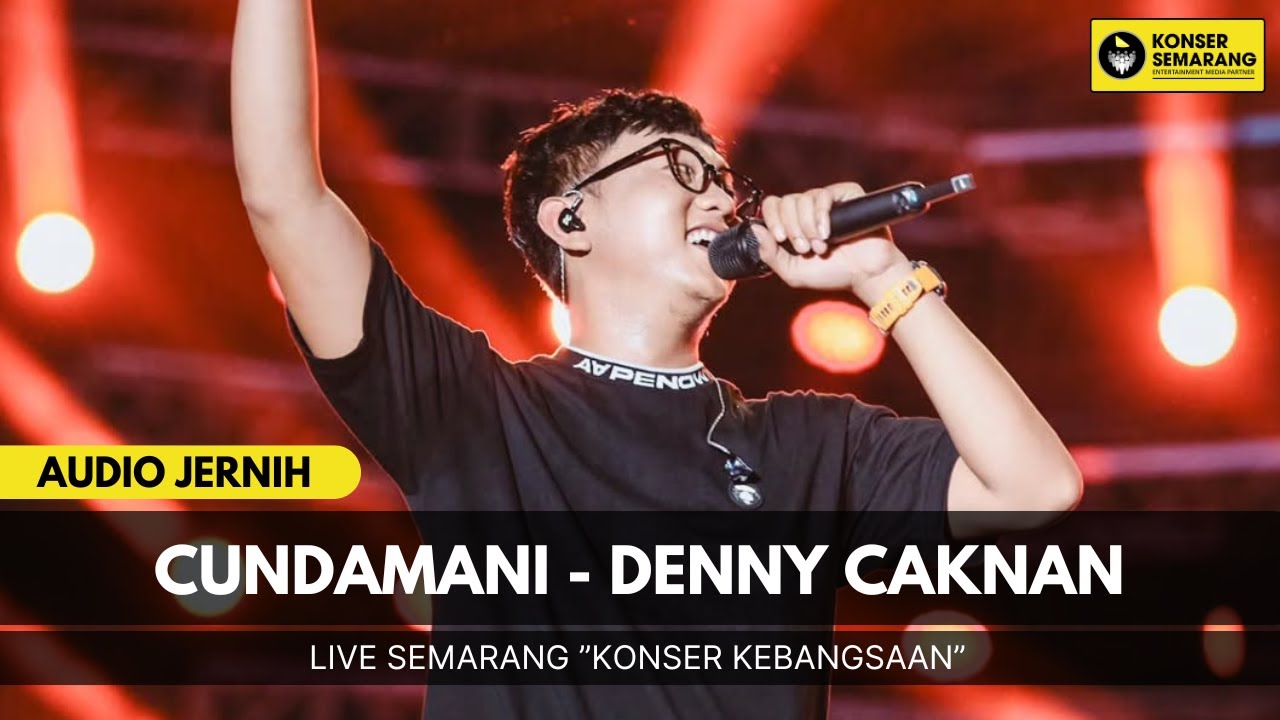 CUNDAMANI - DENNY CAKNAN LIVE KONSER KEBANGSAAN SEMARANG