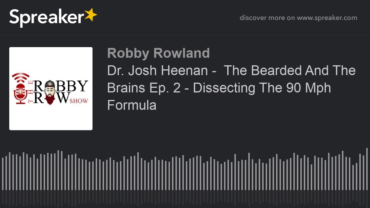 Dr. Josh Heenan -  The Bearded And The Brains Ep. 2 - Dissecting The 90 Mph Formula