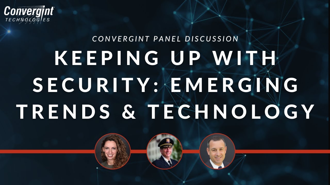 Keeping Up with Security: Emerging Trends & Technology | Convergint Panel Discussion