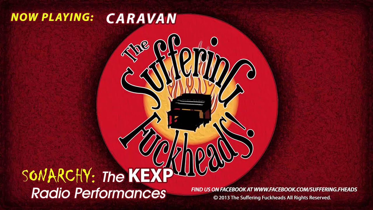 The Suffering Fuckheads - Caravan (The Classic KEXP Radio Performances)