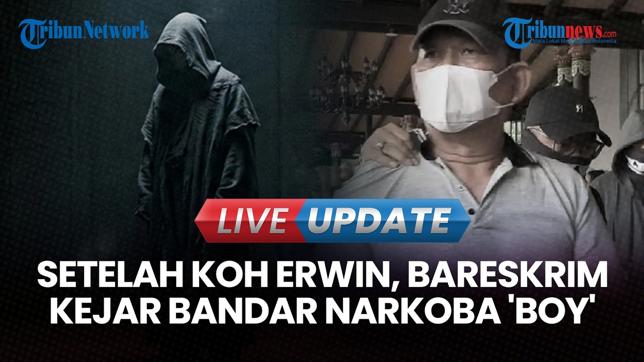 🔴LIVE UPDATE | Setelah Koh Erwin, Bareskrim Polri Kejar Bandar Narkoba Lain Bernama Boy