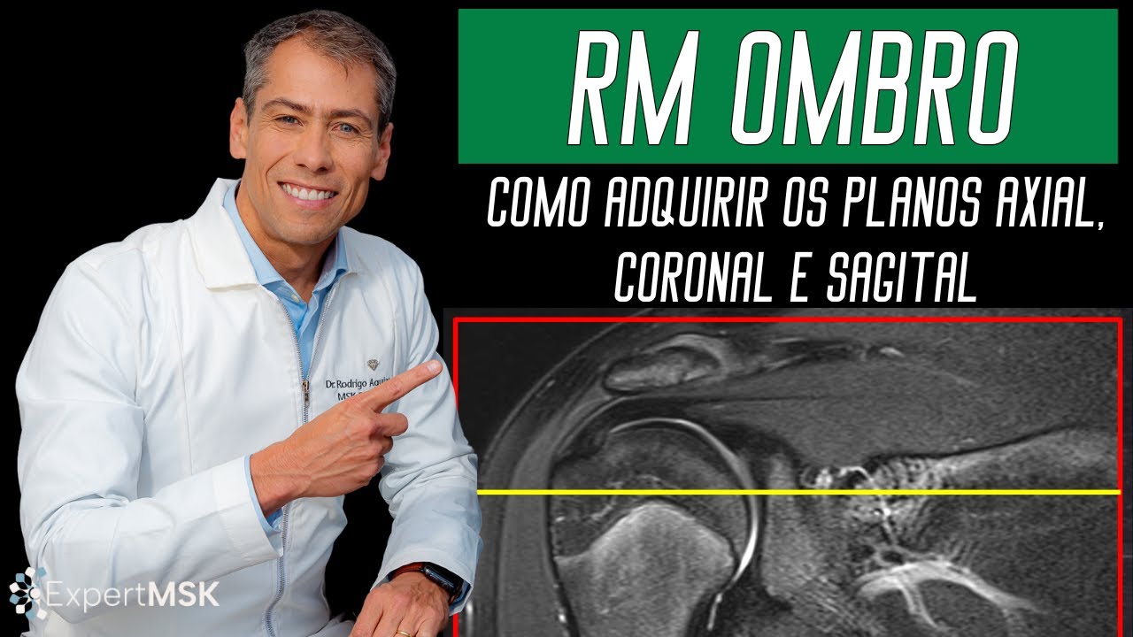 RM OMBRO: Como Adquirir os Planos Axial, Coronal e Sagital
