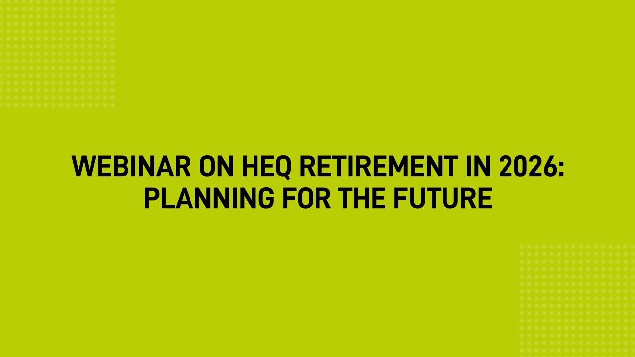 Webinar on HEQ Retirement in 2026 : Planning for the Future