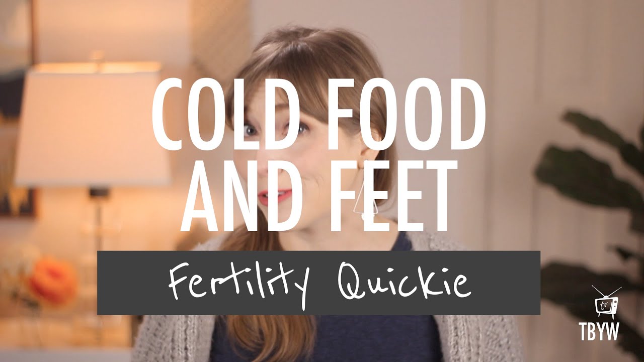 Fertility Quickie - Cold Food and Feet