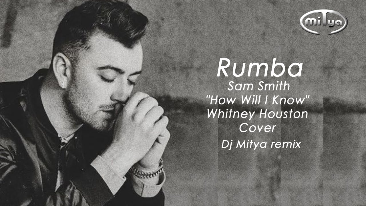Rumba25 - Sam Smith - How Will I Know (Whitney Cover) - (Dj Mitya remix)