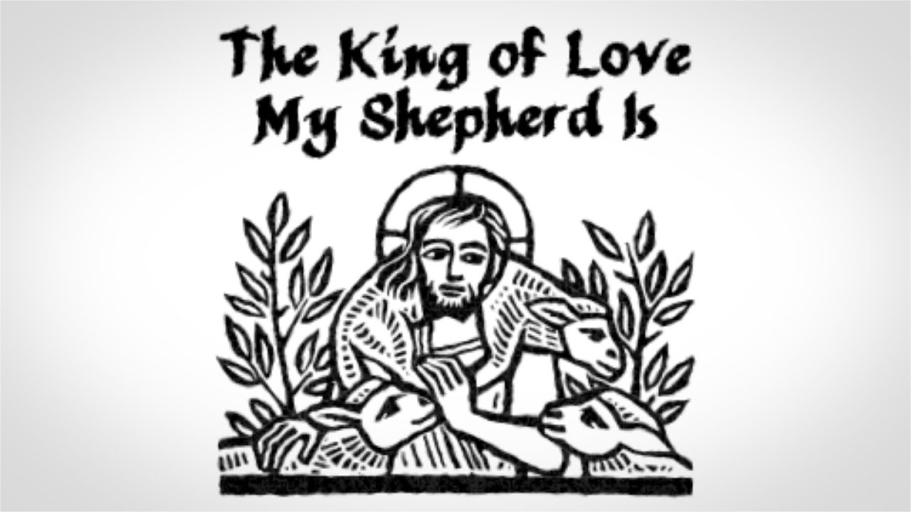 The King of Love My Shepherd Is