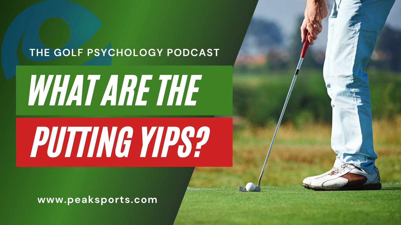 Golf Psychology and the Putting Yips: What is the Cause of the Yips?
