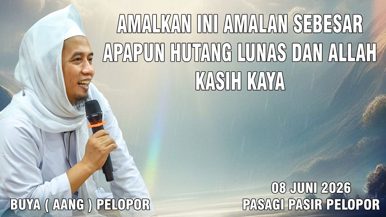 AMALKAN INI AMALAN SEBESAR APAPUN HUTANG, LUNAS DAN ALLAH KASIH KAYA || BUYA ( AANG ) PELOPOR