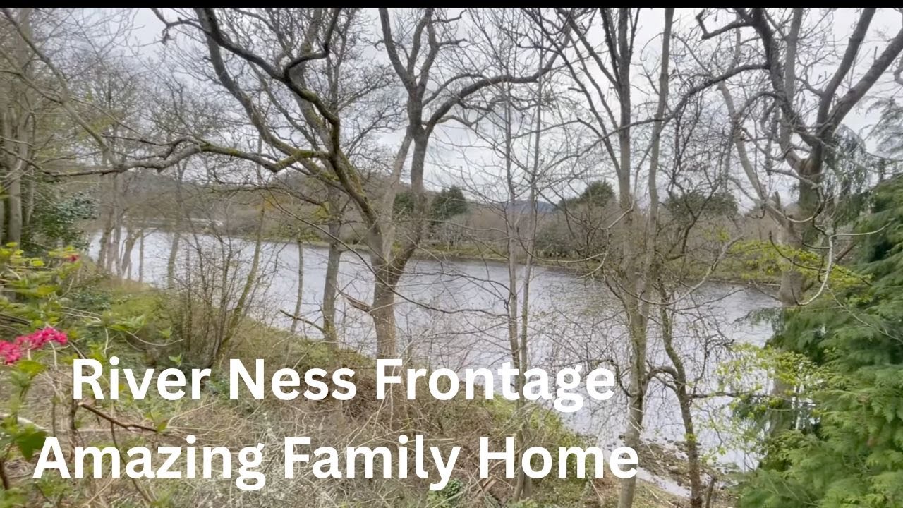 Prime Spot on River Ness - Amazing Family Home - £560K Estimate