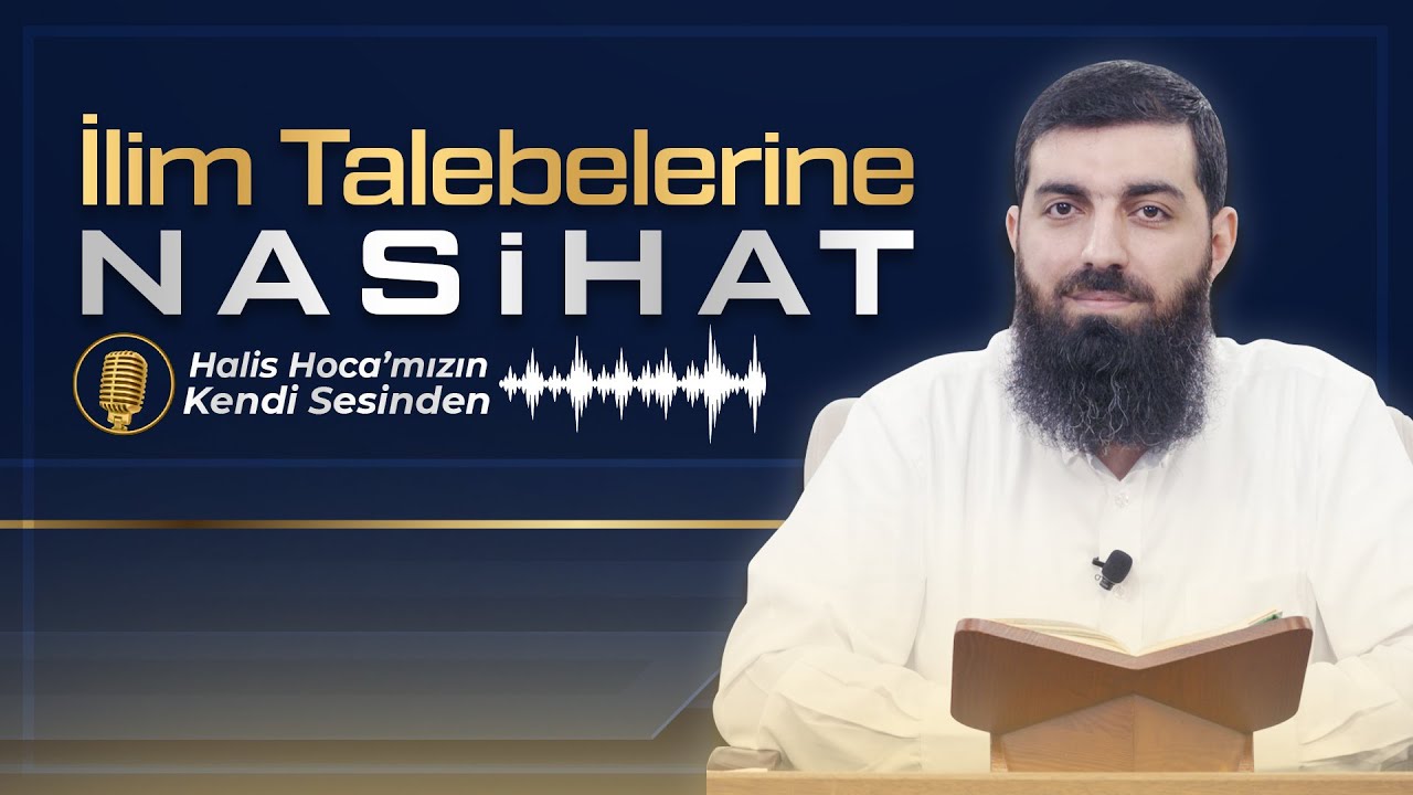 İlim Talebelerine Nasihat | Halis Bayancuk Hoca