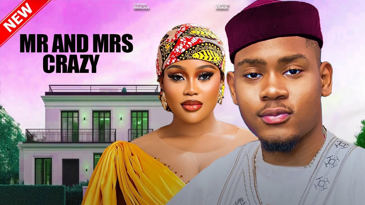 MR AND MRS CRAZY - CHIOMA NWAOHA, CLINTON JOSHUA 2026 NIGERIAN NOLLYWOOD  MOVIES