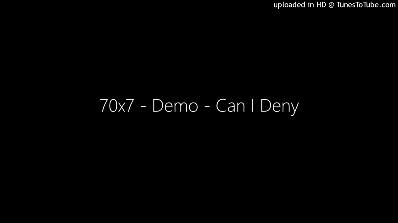 70x7 - Demo - Can I Deny (0000)