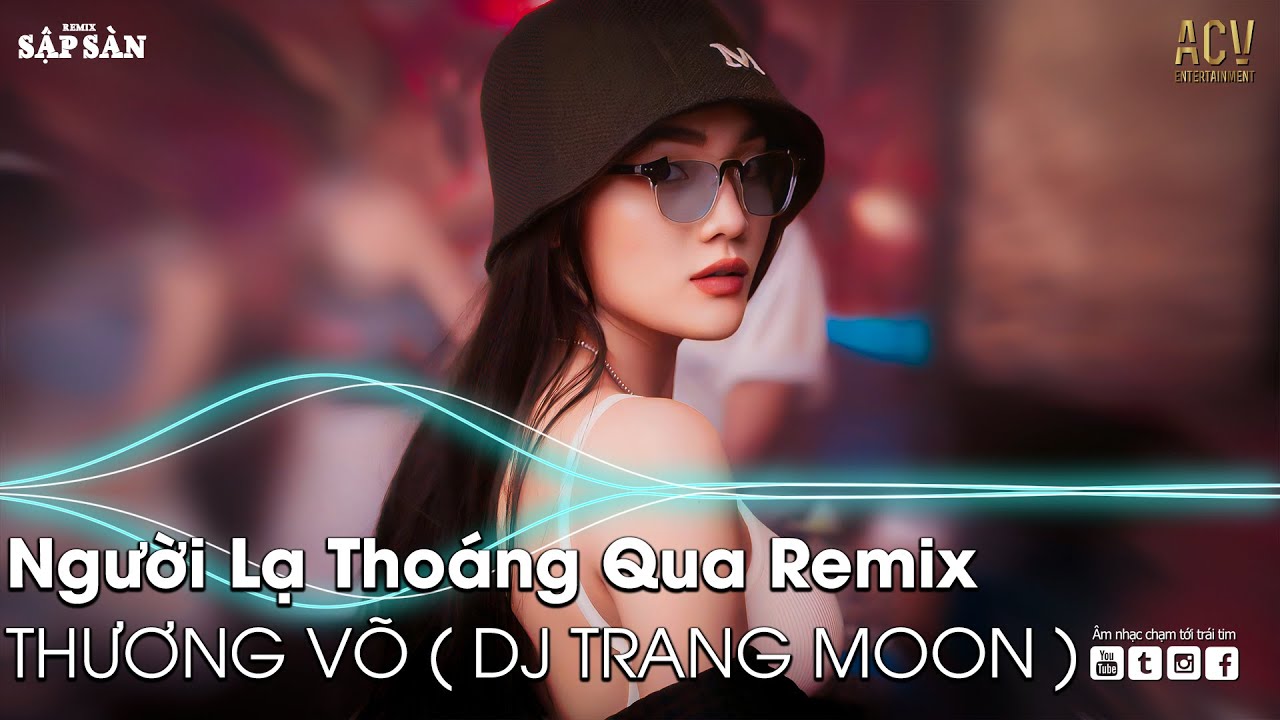 Người Lạ Thoáng Qua Remix | Ân Tình Sang Trang Remix TikTok | Nhạc Remix Hot Trend TikTok