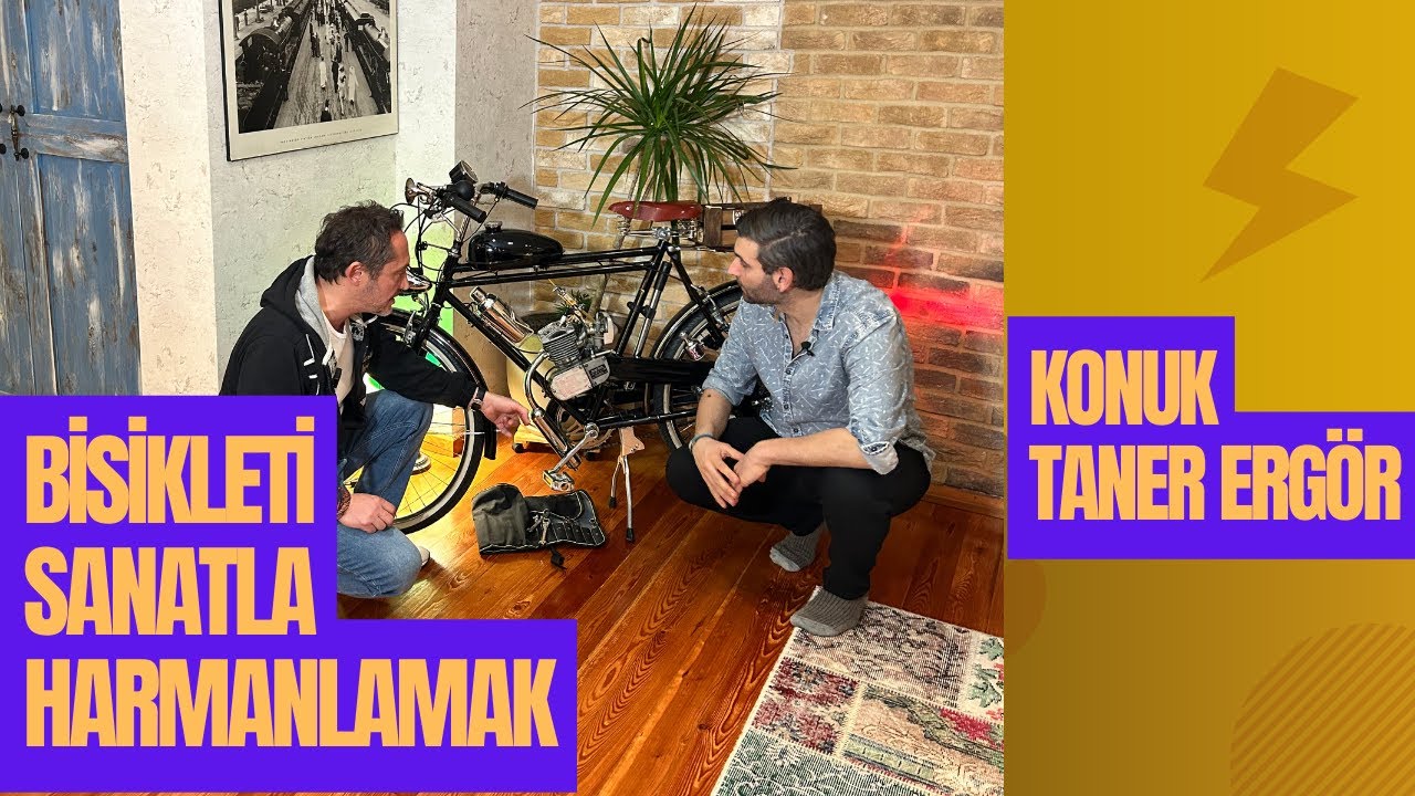 ''BİR SANAT&Ccedil;ININ ELİNDEN TASARIM BİSİKLETLER'' PEDAL&Uuml;ST&Uuml; MUHABBET 7. B&Ouml;L&Uuml;M KONUK: TANER ERG&Ouml;R
