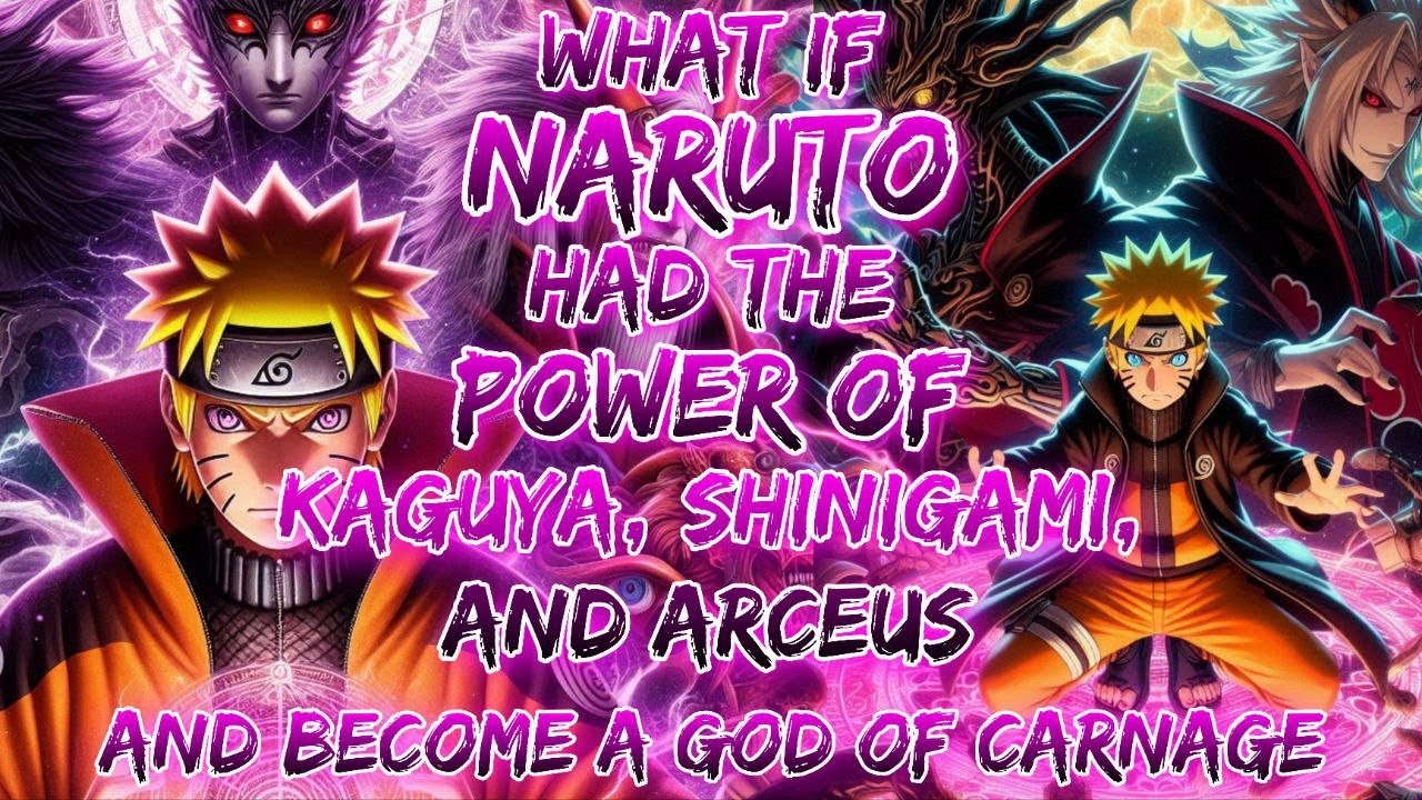 What If Naruto Had The Power Of Kaguya, Shinigami, and Arceus And Become A God of Carnage