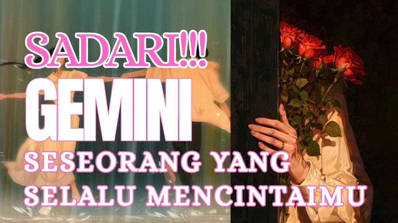 SADARI INI GEMINI !!! SESEORANG YANG SELALU MENCINTAI MU...