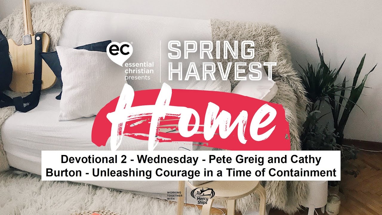 Devotional 2 - Wednesday - Pete Greig and Cathy Burton - Unleashing Courage in a Time of Containment