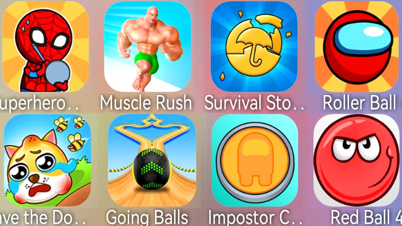 Impostor Challenge,Save The Dog,Going Balls,Muscle Rush,Roller Ball 6,Red Ball 4,Survival Story  6