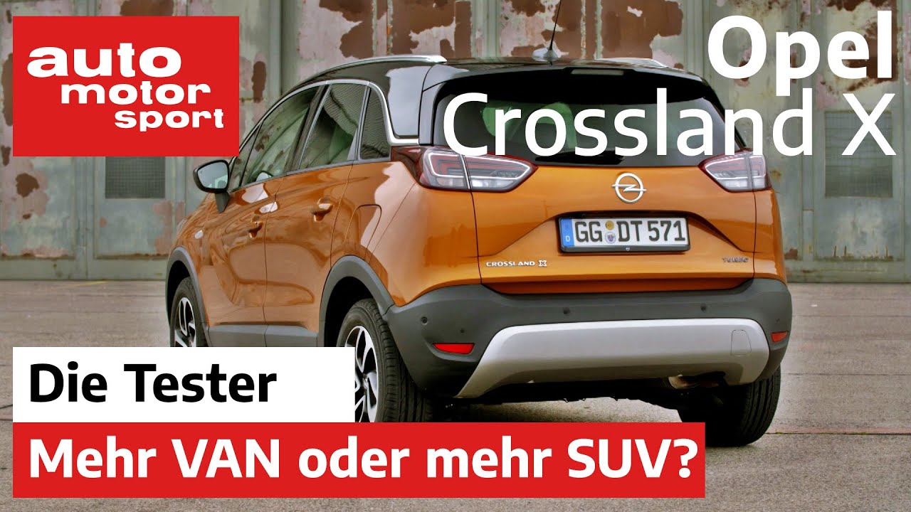 Opel Crossland X: Mehr Van oder mehr SUV? - Test/Review | auto motor und sport