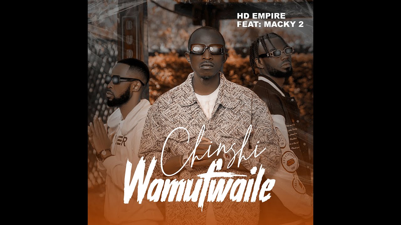 HD Empire x Macky 2  - Chinshi Wamufwaile (Official Video)