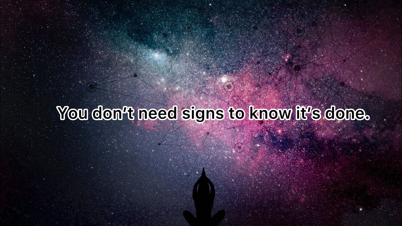 You don’t need signs to know it’s done || Law of assumption. 