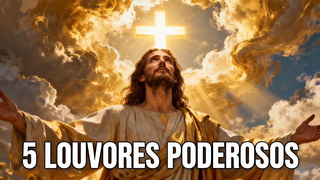 5 Louvores Que Vão Mudar Sua Vida | Louvores Poderosos Para Ouvir Hoje