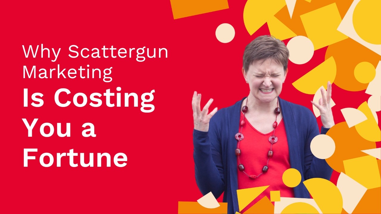 Why Scattergun Marketing Is Costing You a Fortune (And What to Do Instead)