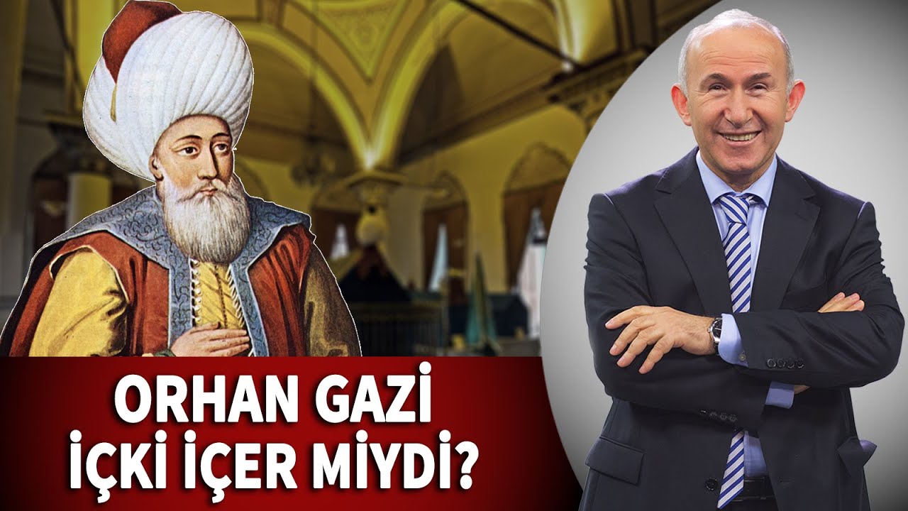 ORHAN GAZİ İÇKİ İÇER MİYDİ? - AHMET ŞİMŞİRGİL
