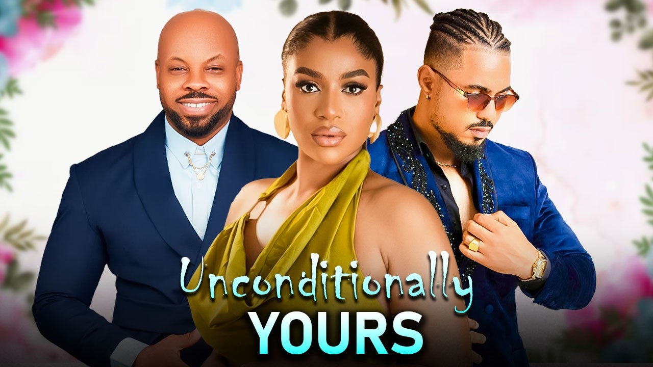 UNCONDITIONALLY YOURS - FRANCES BEN, BEN TOUITOIU, KACHI NNOCHIRI Latest 2026 Nigerian Movie