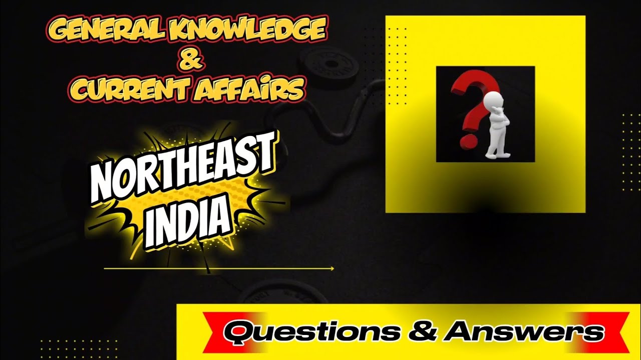 Northeast India GK and Current Affairs 2025 | Most Important MCQs for Competitive Exams