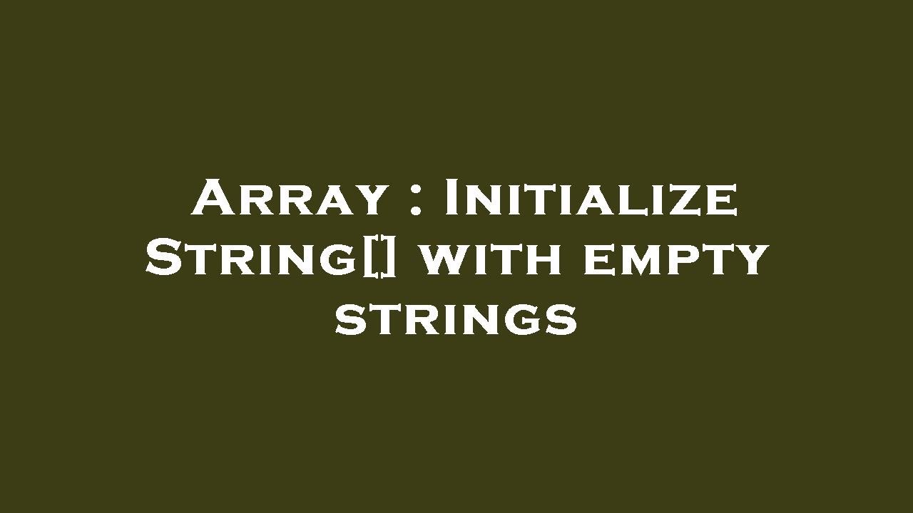 Array : Initialize String[] with empty strings