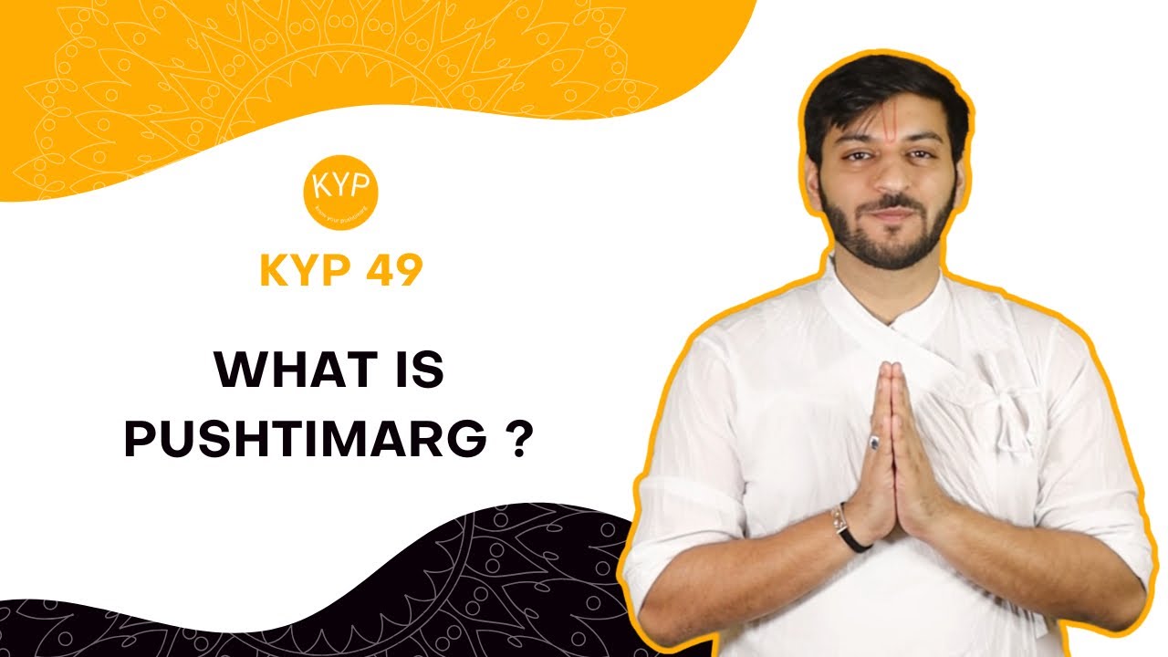 Pushti Shangar : KYP 49 - What Is Pushtimarg ?