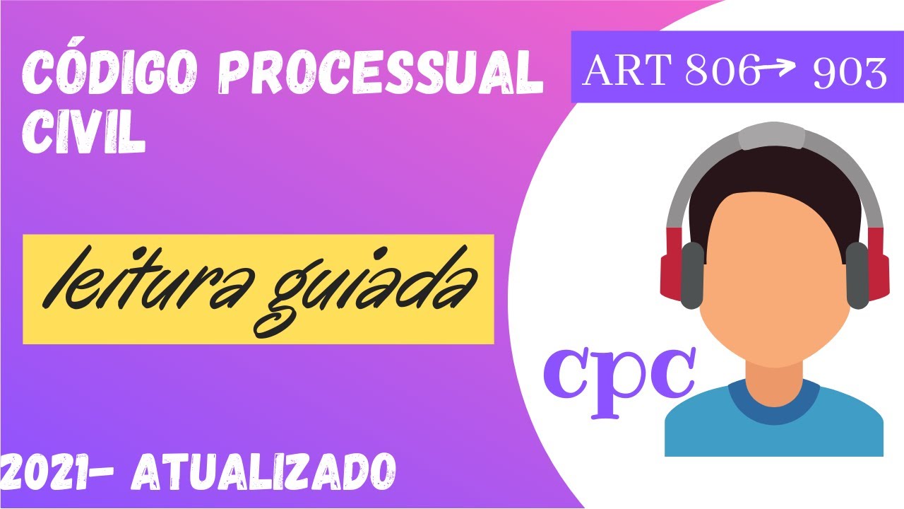 CPC EM &Aacute;UDIO 2021 , [LEITURA GUIADA], art 806 &agrave; 903 , ATUALIZADO