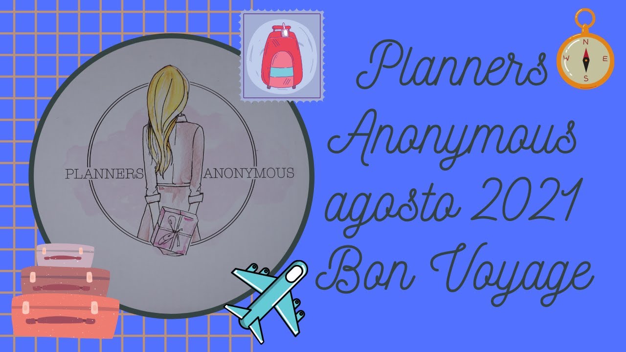 Planners Anonymous agosto 2021 | Bon Voyage ✈ 🚢🚗