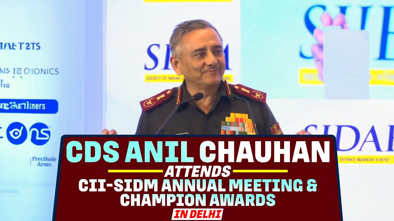 LIVE: CDS Gen. Anil Chauhan Addresses at CII-SIDM Annual Meeting & SIDM Champion Awards in Delhi