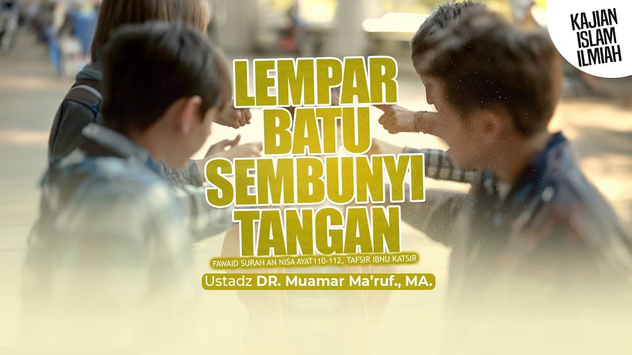 LEMPAR BATU SEMBUNYI TANGAN - Ustadz DR. Muamar Ma'ruf, Lc., M.A.