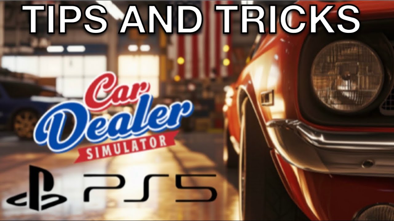 Car Dealer Simulator Tips and Tricks on PlayStation