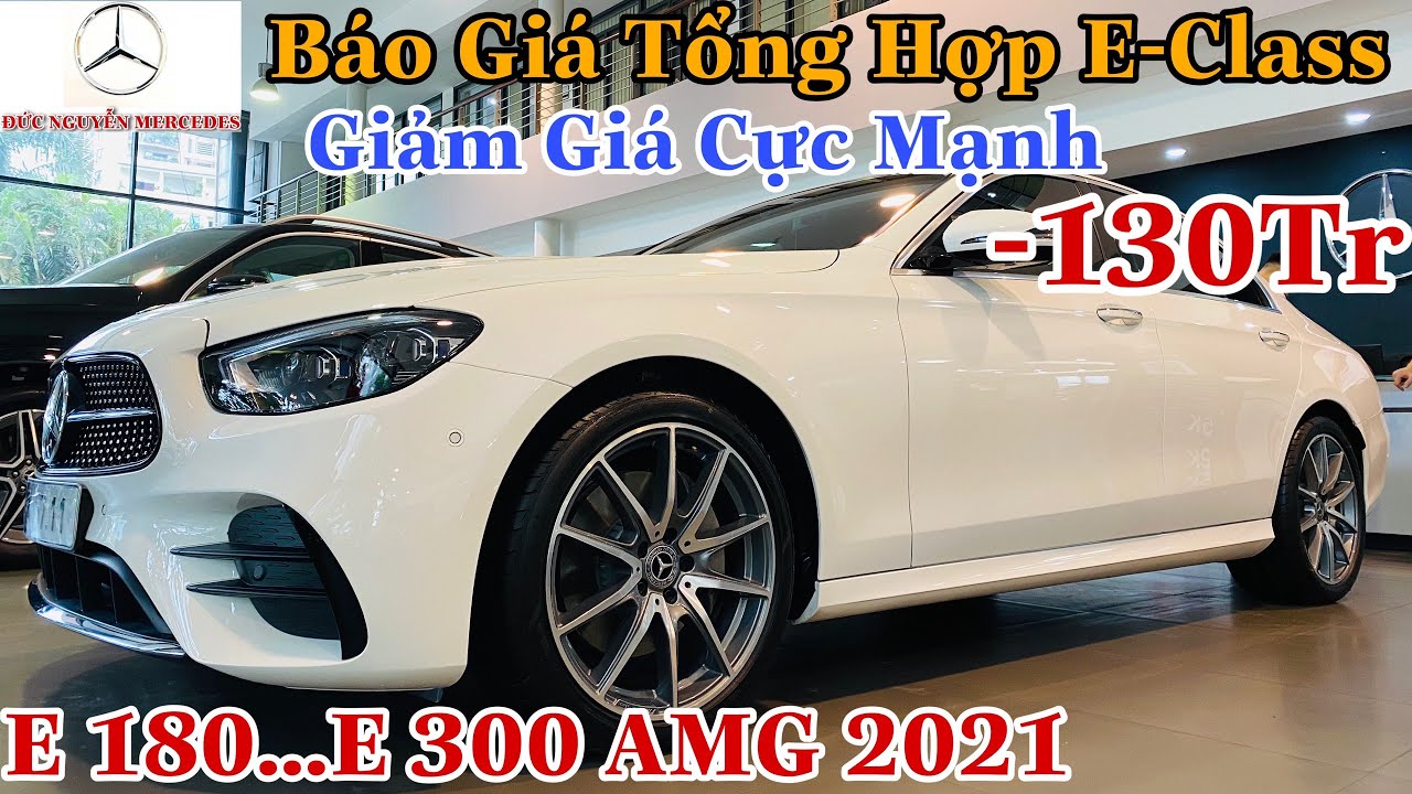 ✅E-Class Giảm Cực Mạnh Đến 130tr | Giá Xe E 180-E 200 Exclusive-E 300 AMG 2021 | ĐỨC NGUYỄN MERCEDES