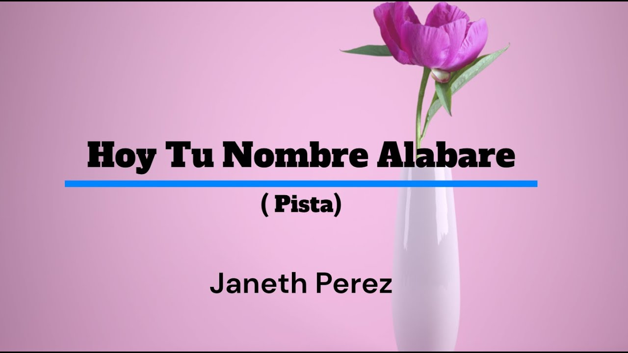 Hoy tu nombre alabare ( Pista ) karaoke - Janeth Pérez
