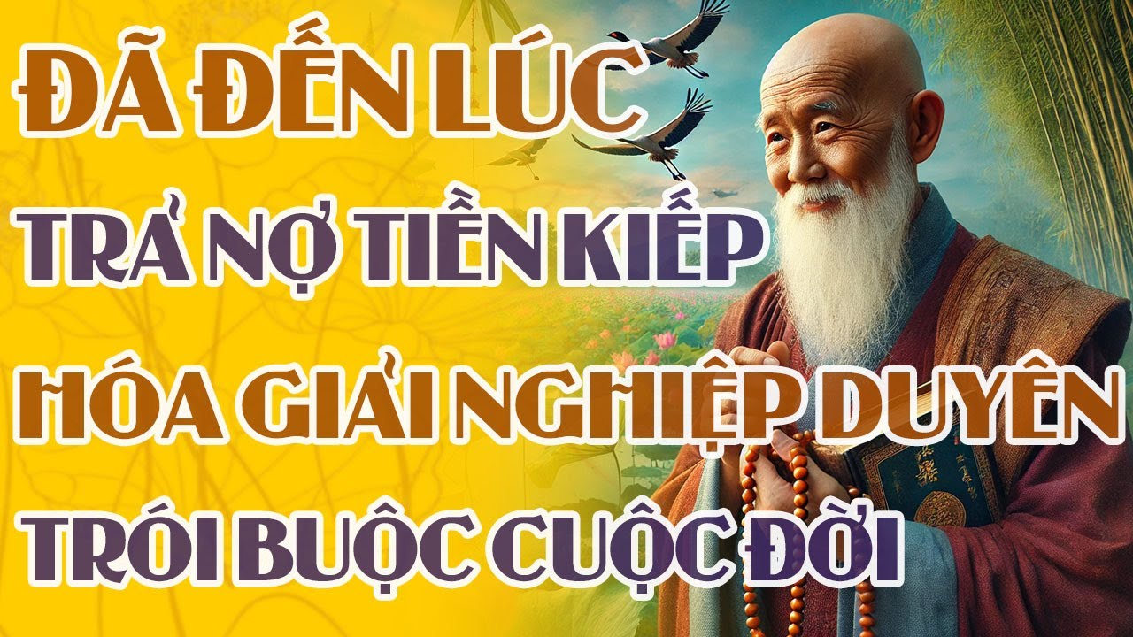 Đã Đến Lúc Trả Nợ Tiền Kiếp – Hóa Giải Nghiệp Duyên Trói Buộc Cuộc Đời