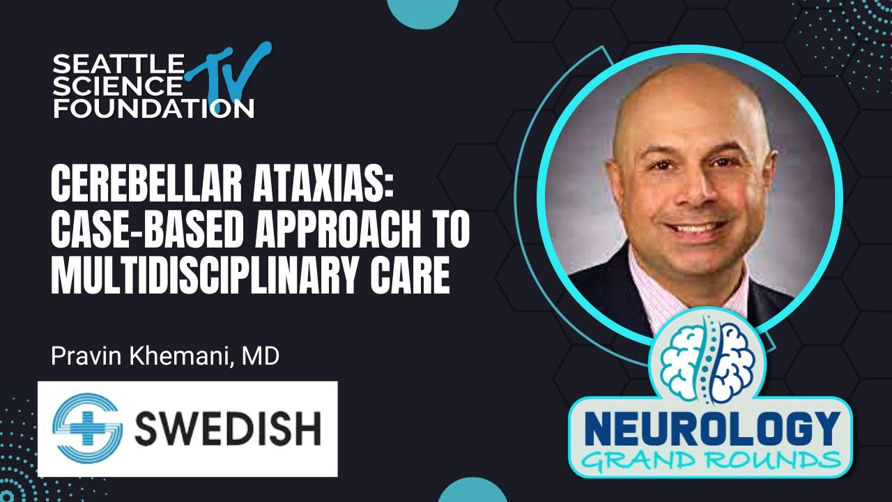 Cerebellar Ataxias: Case-Based Approach to Multidisciplinary Care – Pravin Khemani, MD