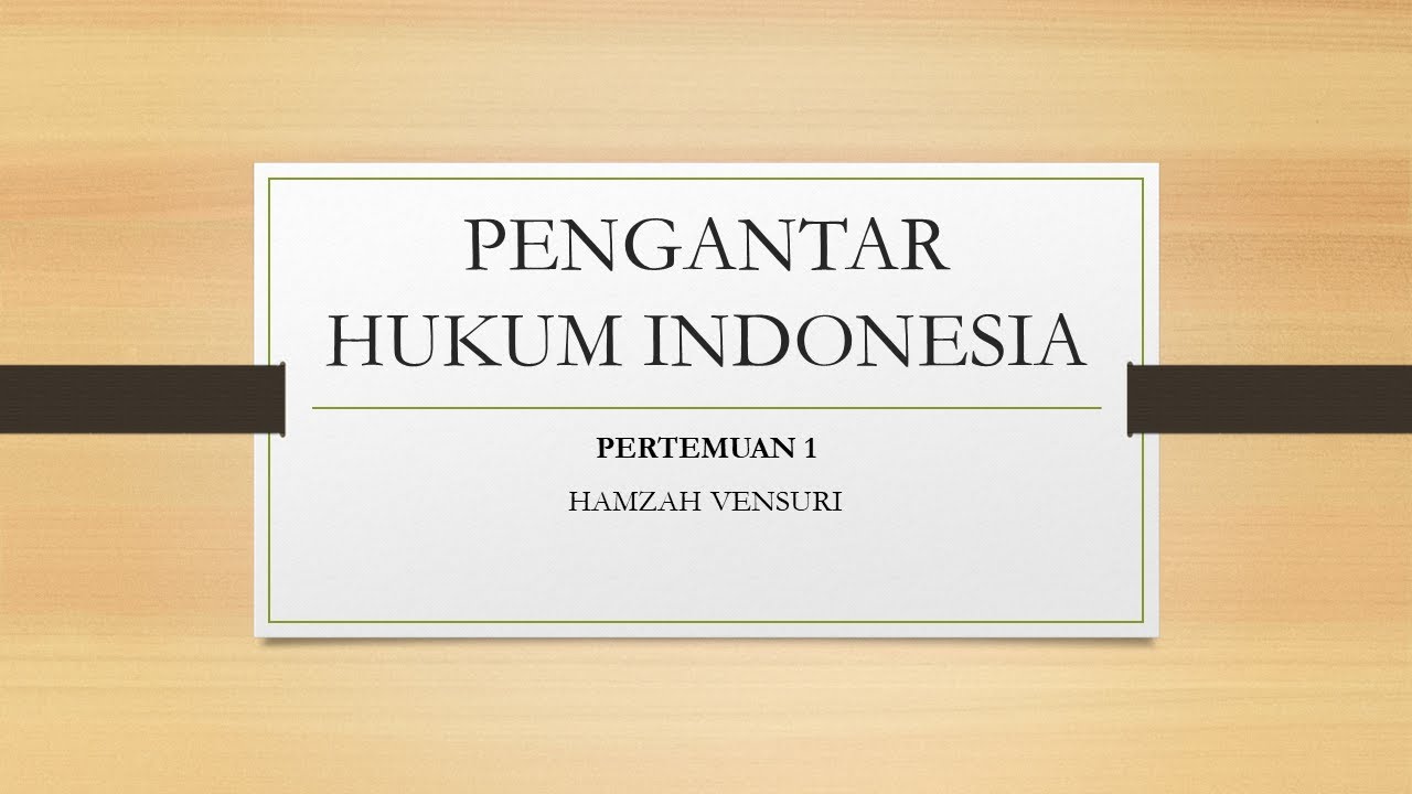 Istilah, Pengertian, Hubungan dan Ruang Lingkup Pengantar Hukum Indonesia