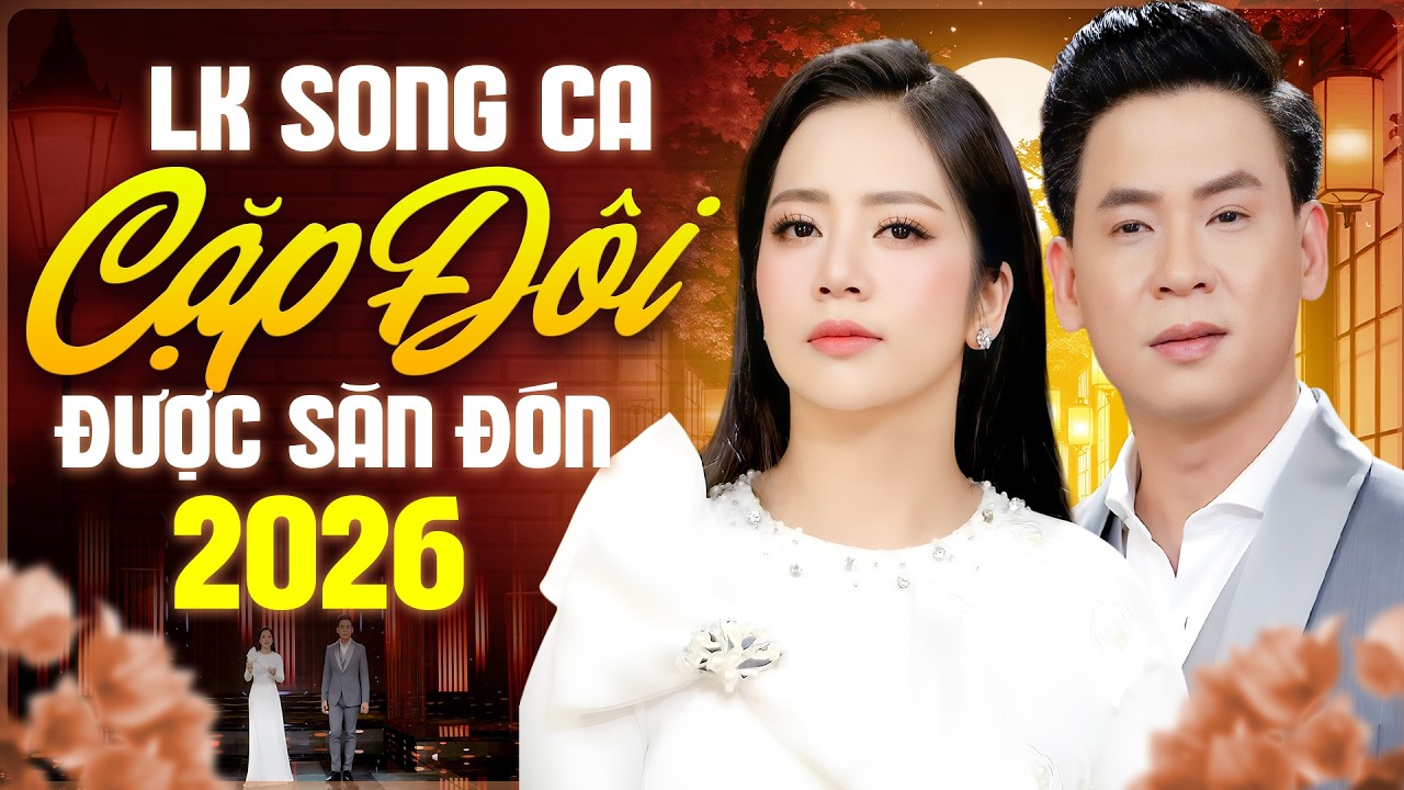 Liên Khúc Song Ca Bolero 2026 Được Săn Đón Nhất – Càng Về Cuối Càng Gây Nghiện