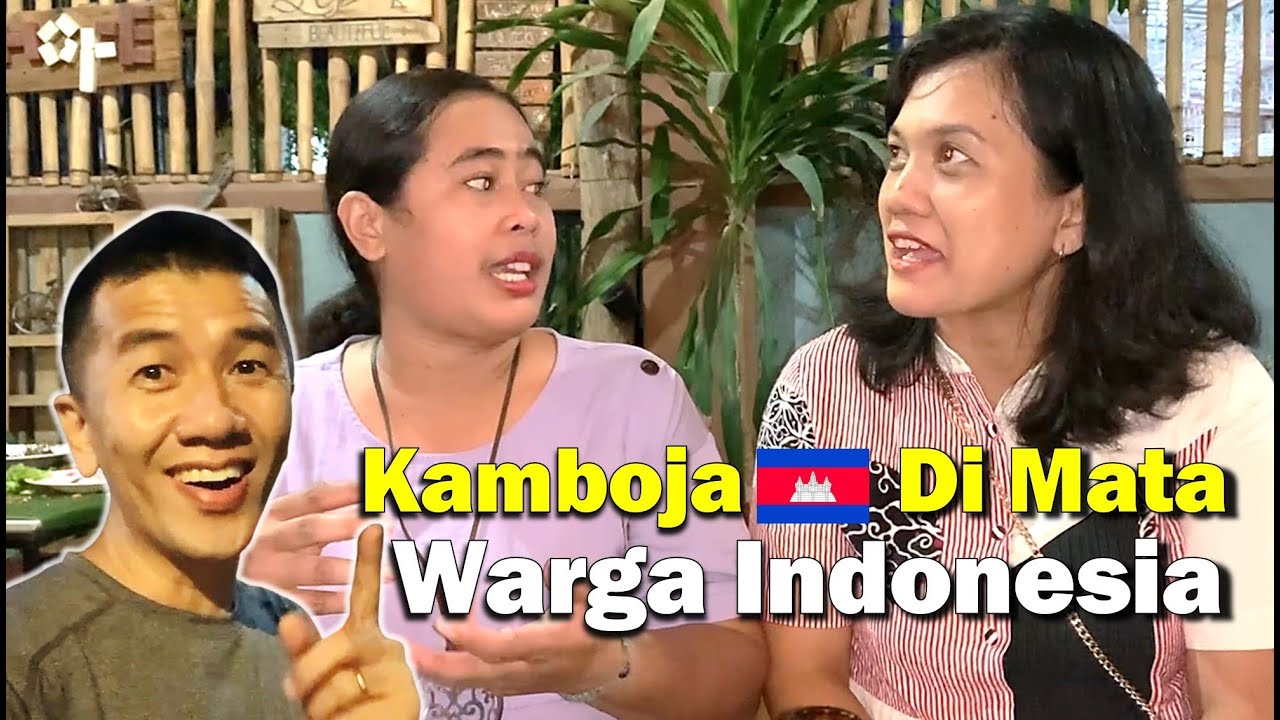 KAGET LUCU!! Pendapat Warga Indonesia Di Kamboja Tentang Kamboja