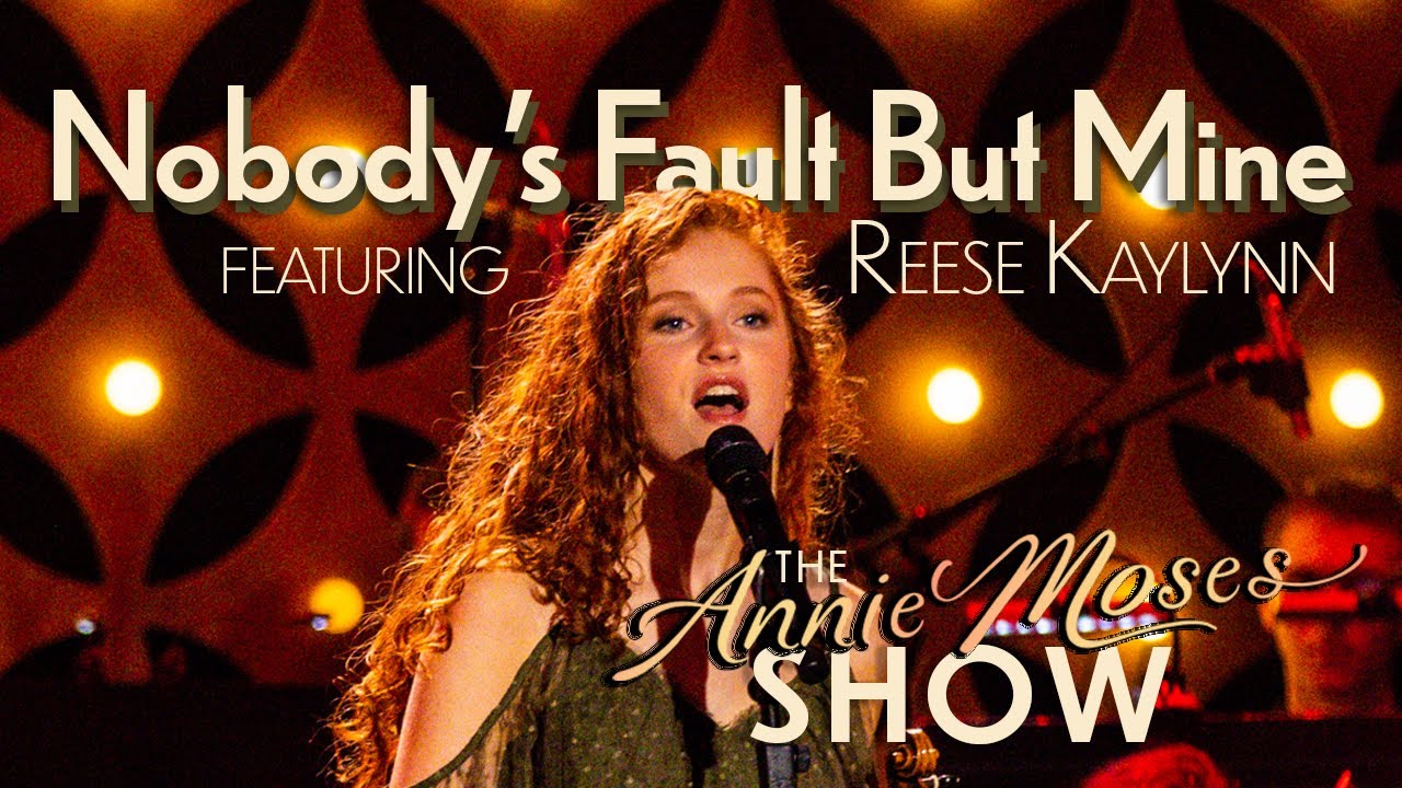 Nobody's Fault But Mine - Reese Kaylynn - Annie Moses Show