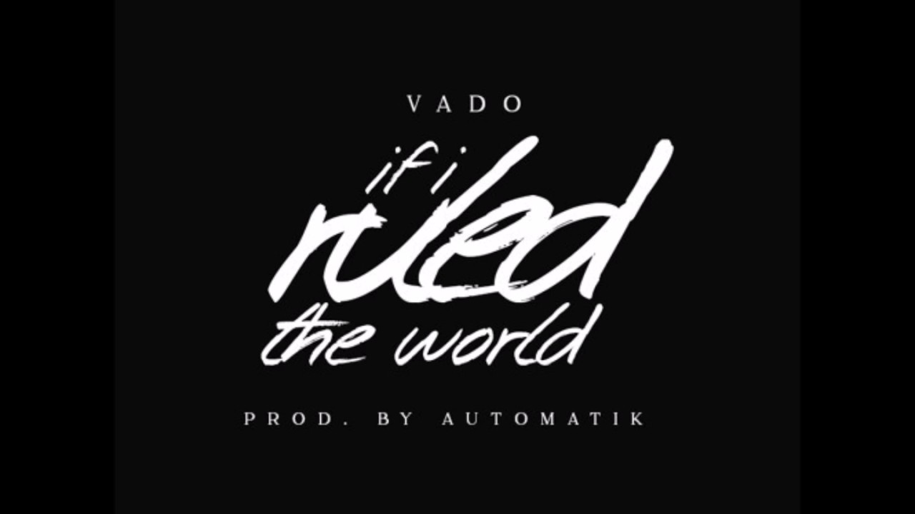 Vado - If I Ruled The World